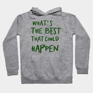 What's The Best That Could Happen Hoodie